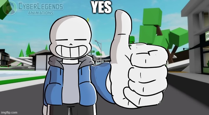 Sans approves | YES | image tagged in sans approves | made w/ Imgflip meme maker