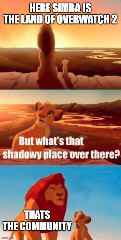 "Tank diff", "Supports are bad", "DPS is throwing" and so on.... | HERE SIMBA IS THE LAND OF OVERWATCH 2; THATS THE COMMUNITY | image tagged in memes,simba shadowy place,overwatch,overwatch memes,funny,dank memes | made w/ Imgflip meme maker