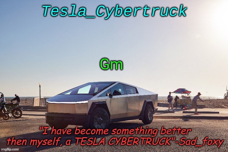 Tesla_cybertruck announcement template | Gm | image tagged in tesla_cybertruck announcement template | made w/ Imgflip meme maker