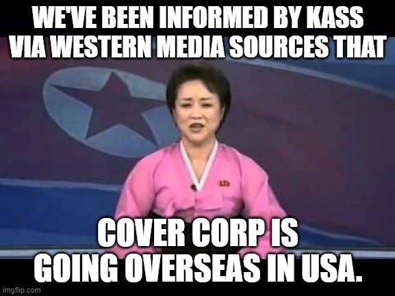 6 months ago, DPRK reported on an announcement made by hololive Production. | WE'VE BEEN INFORMED BY KASS VIA WESTERN MEDIA SOURCES THAT; COVER CORP IS GOING OVERSEAS IN USA. | image tagged in dprk news anchor,hololive | made w/ Imgflip meme maker