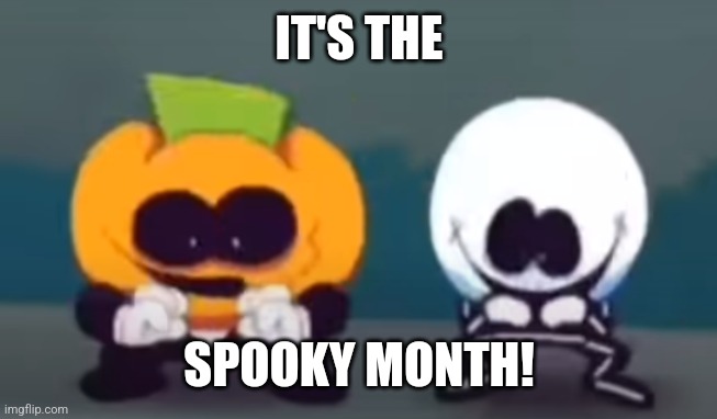 Skid and Pump plotting | IT'S THE SPOOKY MONTH! | image tagged in skid and pump plotting | made w/ Imgflip meme maker