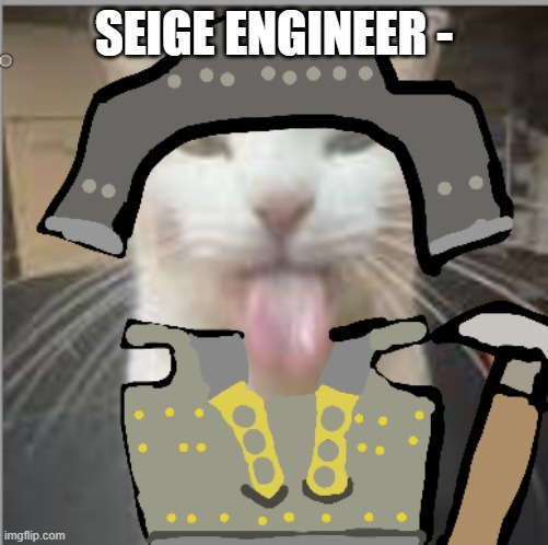 day one of contituing someone legacy | SEIGE ENGINEER - | image tagged in art,guts and blackpowder | made w/ Imgflip meme maker