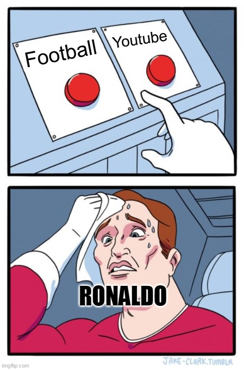 Two Buttons | Youtube; Football; RONALDO | image tagged in memes,two buttons | made w/ Imgflip meme maker