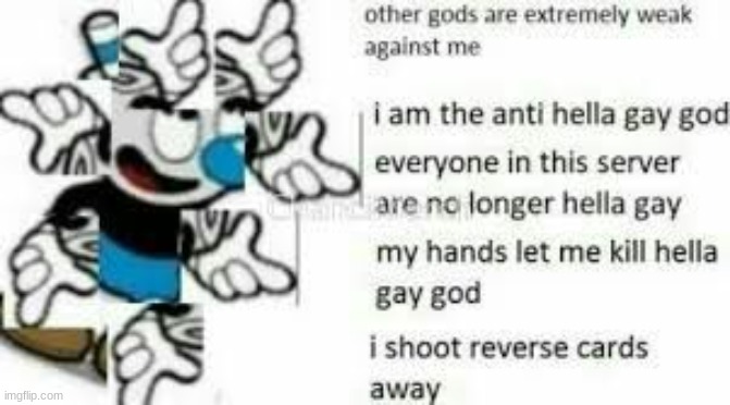 You are no longer Gay- | image tagged in mugman god | made w/ Imgflip meme maker