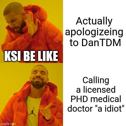 KSI is cooked | Actually apologizeing  to DanTDM; KSI BE LIKE; Calling a licensed PHD medical doctor "a idiot" | image tagged in memes,drake hotline bling,they are cooked,drama | made w/ Imgflip meme maker