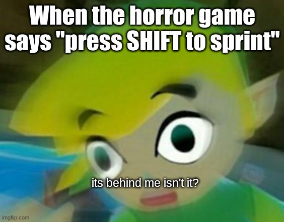 aw crap | When the horror game says "press SHIFT to sprint"; its behind me isn't it? | image tagged in panicking link | made w/ Imgflip meme maker