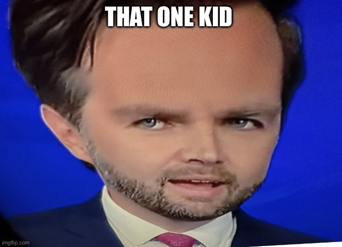 New mega mind | THAT ONE KID | image tagged in new mega mind | made w/ Imgflip meme maker