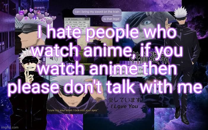 Gojo announcement template (unowned) | I hate people who watch anime, if you watch anime then please don't talk with me | image tagged in gojo announcement template v6 | made w/ Imgflip meme maker