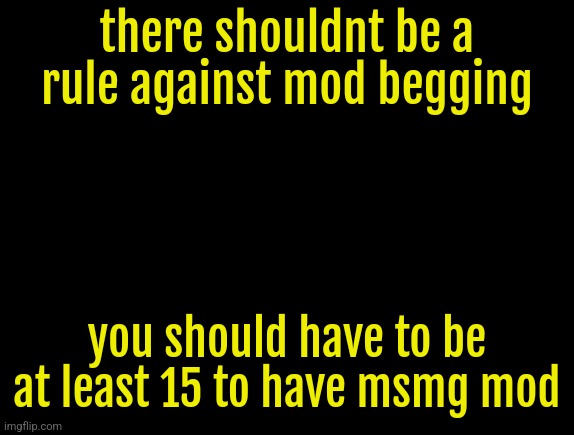 cyrus temp | there shouldnt be a rule against mod begging; you should have to be at least 15 to have msmg mod | image tagged in cyrus temp | made w/ Imgflip meme maker