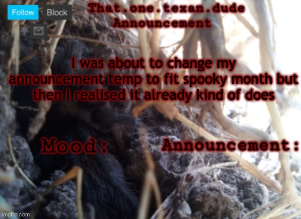 THE that.one.texan.dude announcement template | I was about to change my announcement temp to fit spooky month but then I realised it already kind of does | image tagged in the that one texan dude announcement template | made w/ Imgflip meme maker