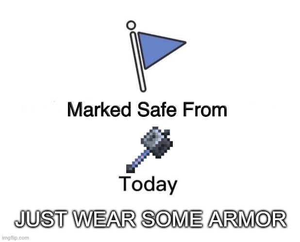 Marked Safe From | JUST WEAR SOME ARMOR | image tagged in memes,marked safe from | made w/ Imgflip meme maker