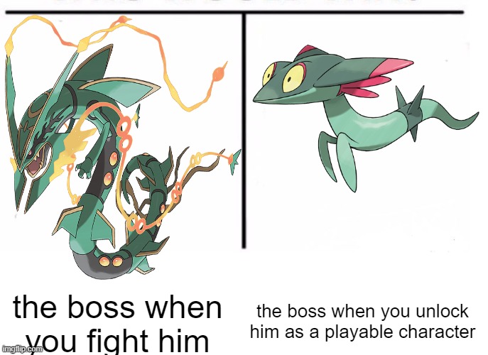 Why must it be like this | the boss when you unlock him as a playable character; the boss when you fight him | image tagged in comparison table,rayquaza,dreepy | made w/ Imgflip meme maker