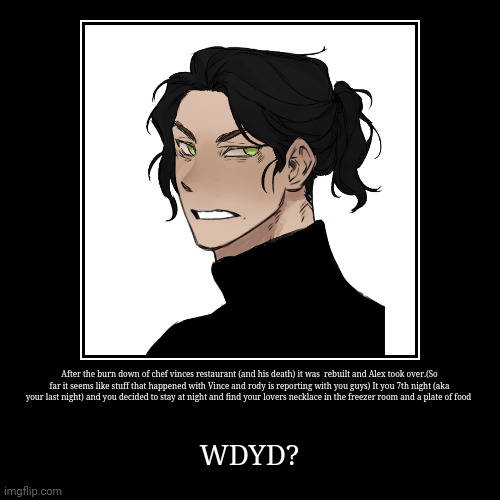 This is a picrew template and a dead plate themed rp | After the burn down of chef vinces restaurant (and his death) it was  rebuilt and Alex took over.(So far it seems like stuff that happened w | image tagged in funny,demotivationals | made w/ Imgflip demotivational maker