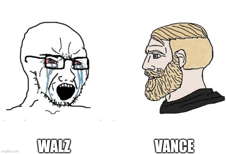 Soyboy Vs Yes Chad | VANCE; WALZ | image tagged in soyboy vs yes chad | made w/ Imgflip meme maker