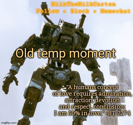 MilkTheMilkCarton but he's the best robot ever | Old temp moment | image tagged in milkthemilkcarton but he's the best robot ever | made w/ Imgflip meme maker