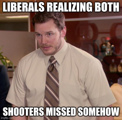 womp womp | LIBERALS REALIZING BOTH; SHOOTERS MISSED SOMEHOW | image tagged in memes,afraid to ask andy | made w/ Imgflip meme maker