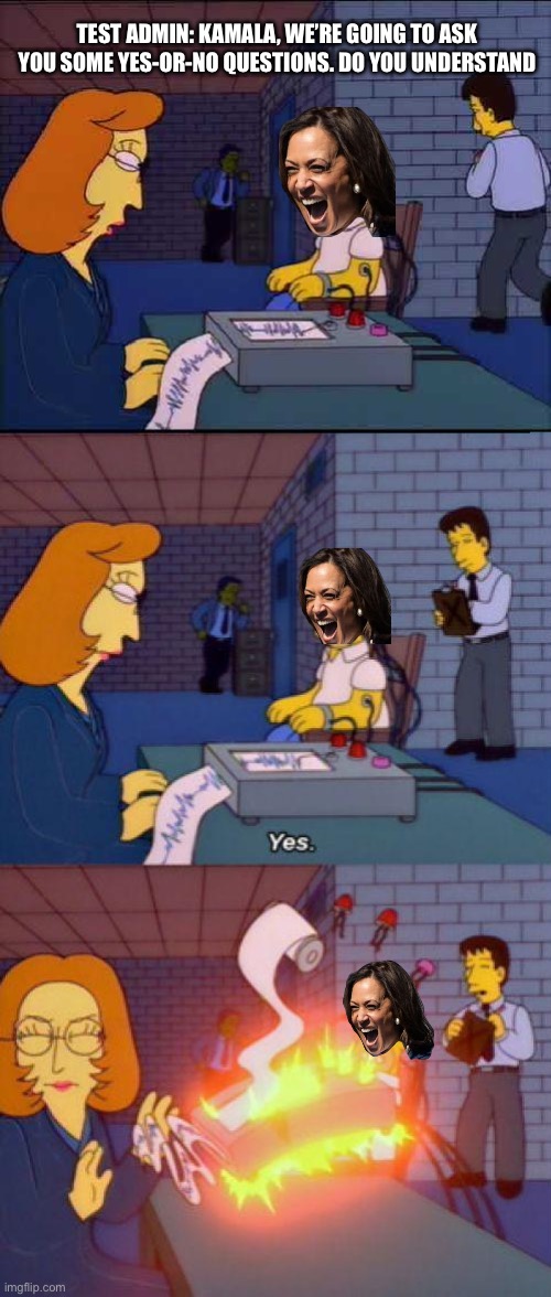 Simpsons Lie Detector | TEST ADMIN: KAMALA, WE’RE GOING TO ASK YOU SOME YES-OR-NO QUESTIONS. DO YOU UNDERSTAND | image tagged in simpsons lie detector | made w/ Imgflip meme maker