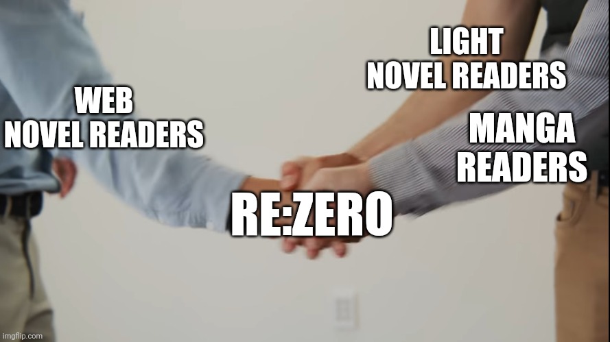 Viva La Dirt League Triple Handshake | LIGHT NOVEL READERS; WEB NOVEL READERS; MANGA READERS; RE:ZERO | image tagged in viva la dirt league triple handshake | made w/ Imgflip meme maker