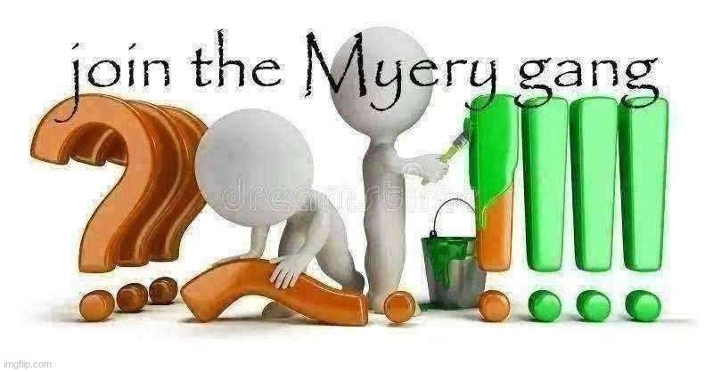 join the Myery gang | image tagged in join the myery gang | made w/ Imgflip meme maker