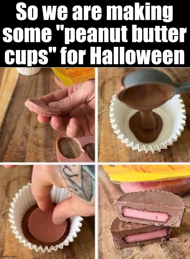 Yummy | So we are making some "peanut butter cups" for Halloween | image tagged in cursed image | made w/ Imgflip meme maker