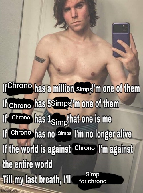 Real | Chrono; Simps; Chrono; Simps; Chrono; Simp; Simps; Chrono; Chrono; Simp for chrono | made w/ Imgflip meme maker