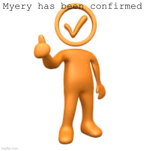 Myery has been confirmed | made w/ Imgflip meme maker