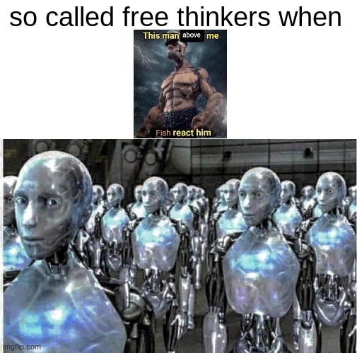 so called free thinkers | so called free thinkers when | image tagged in so called free thinkers | made w/ Imgflip meme maker