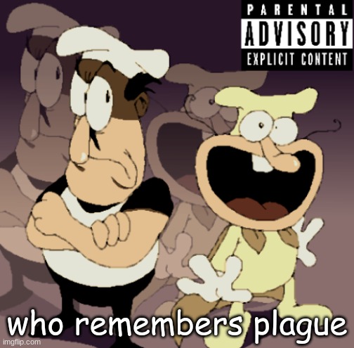 didn't he post like naked lolis | who remembers plague | image tagged in make some noise | made w/ Imgflip meme maker