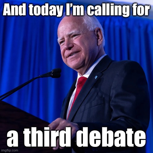 Just skipping a 2nd debate so his loss record improved | And today I’m calling for; a third debate | image tagged in tim walz,vp debate,post debate press conference | made w/ Imgflip meme maker