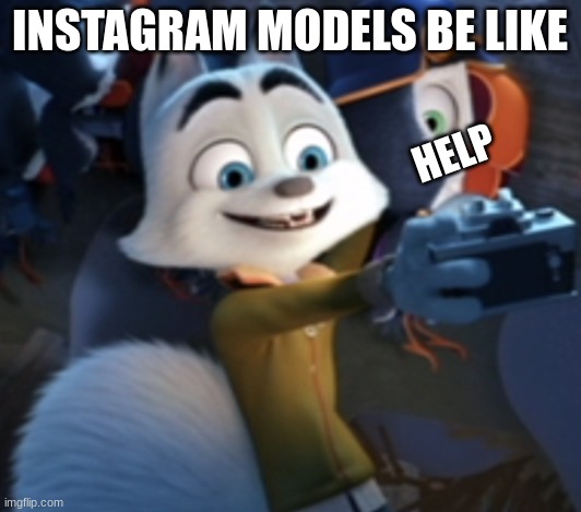 this meme needs more love | INSTAGRAM MODELS BE LIKE; HELP | image tagged in arctic dogs swifty ramirez taking a photo | made w/ Imgflip meme maker