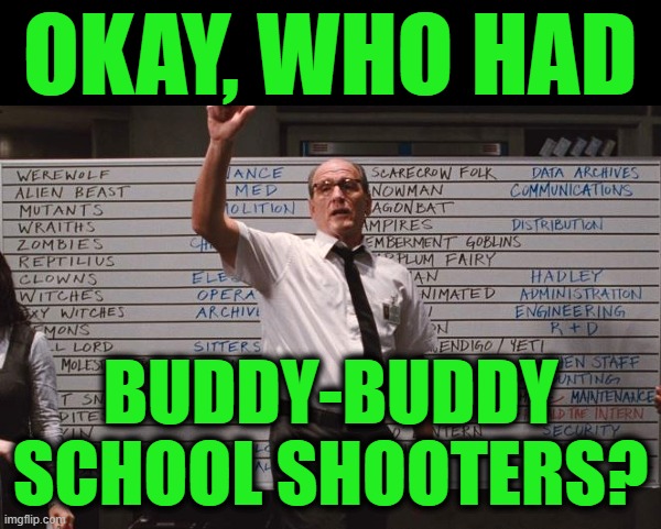 Cabin the the woods | OKAY, WHO HAD; BUDDY-BUDDY SCHOOL SHOOTERS? | image tagged in cabin the the woods | made w/ Imgflip meme maker