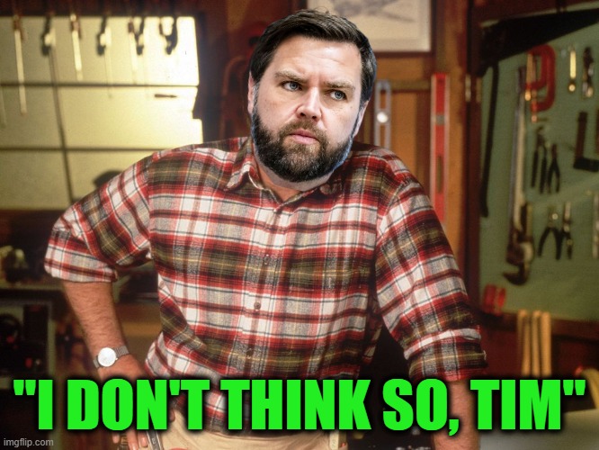 I don't think so, Tim | "I DON'T THINK SO, TIM" | image tagged in i don't think so tim | made w/ Imgflip meme maker