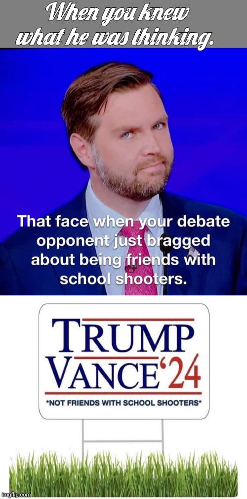 When Vance had Walz by the Balls | When you knew what he was thinking. | image tagged in blank grey,debate | made w/ Imgflip meme maker