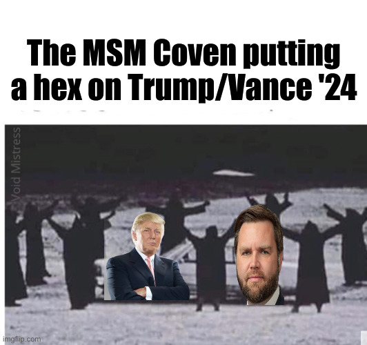 A Coven Of Witches That Want To Run Your Life | The MSM Coven putting a hex on Trump/Vance '24 | image tagged in coven,witch,political meme,politics,funny memes,funny | made w/ Imgflip meme maker