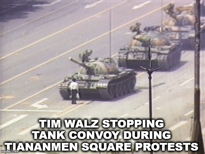 Tim Walz vs Tank Convoy | TIM WALZ STOPPING TANK CONVOY DURING TIANANMEN SQUARE PROTESTS | image tagged in tim walz,debate,liar liar,liar,tiananmen square,china | made w/ Imgflip meme maker