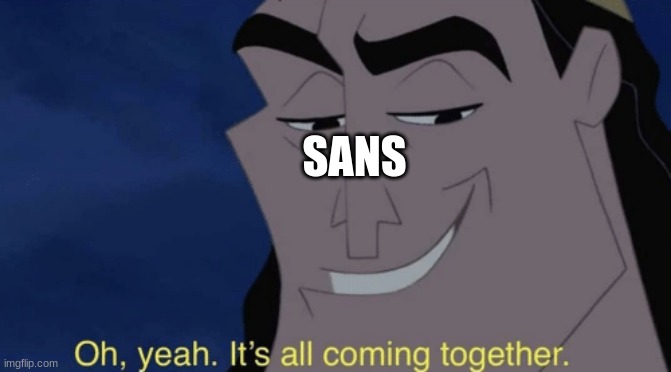 It's all coming together | SANS | image tagged in it's all coming together | made w/ Imgflip meme maker