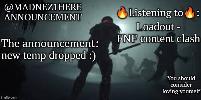 Madnez1shere Announcement (2024 oct) | Loadout - FNF content clash; new temp dropped :) | image tagged in madnez1shere announcement 2024 oct | made w/ Imgflip meme maker