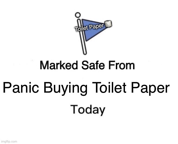 Marked Safe From Meme | Toilet Paper 🧻; Panic Buying Toilet Paper | image tagged in memes,marked safe from | made w/ Imgflip meme maker