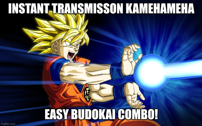 Kamehameha | INSTANT TRANSMISSON KAMEHAMEHA EASY BUDOKAI COMBO! | image tagged in kamehameha | made w/ Imgflip meme maker