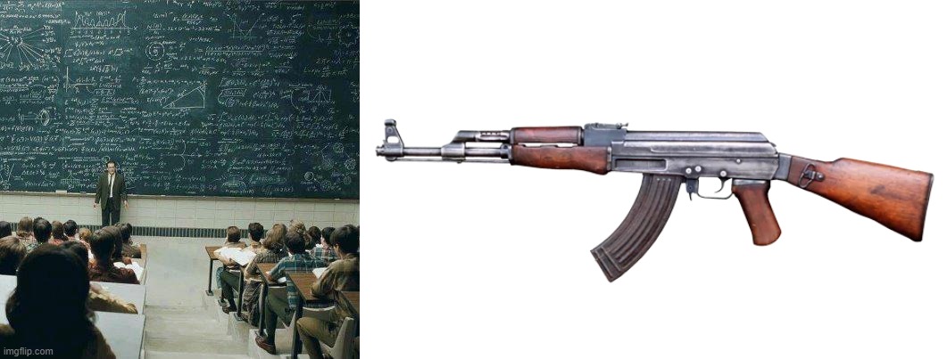 image tagged in school,ak-47 | made w/ Imgflip meme maker