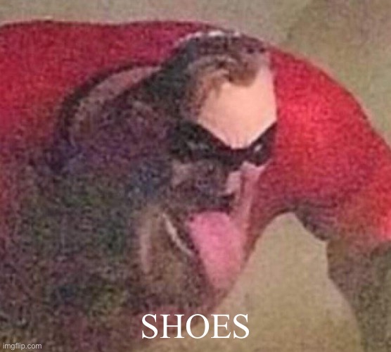 Mr. Incredible tongue | SHOES | image tagged in mr incredible tongue | made w/ Imgflip meme maker