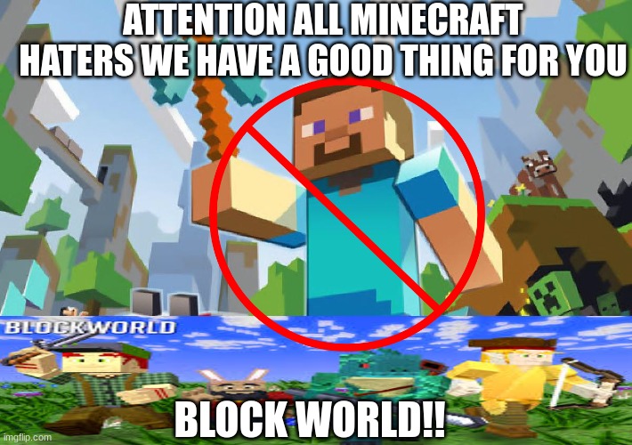 ripoffs#1 | ATTENTION ALL MINECRAFT HATERS WE HAVE A GOOD THING FOR YOU; BLOCK WORLD!! | image tagged in minecraft,blockworld | made w/ Imgflip meme maker