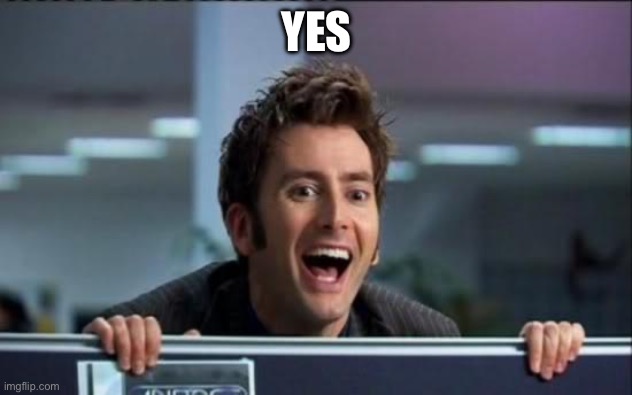 Doctor Who | YES | image tagged in doctor who | made w/ Imgflip meme maker