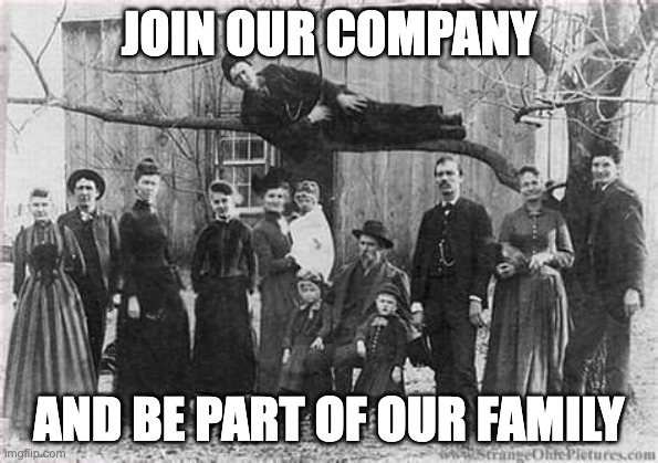 Join our company family | JOIN OUR COMPANY; AND BE PART OF OUR FAMILY | image tagged in families | made w/ Imgflip meme maker