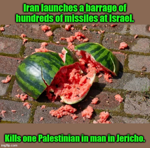 Iran vs Israel | Iran launches a barrage of hundreds of missiles at Israel. Kills one Palestinian in man in Jericho. | image tagged in iran | made w/ Imgflip meme maker