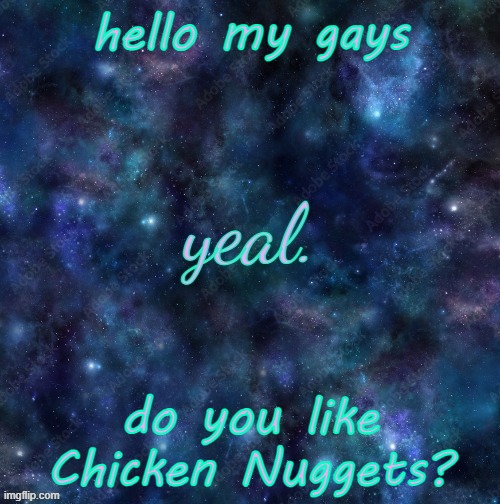 yeal. | hello my gays; do you like Chicken Nuggets? | image tagged in yeal | made w/ Imgflip meme maker