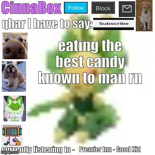 CinnaBox’s 144p Leavanny temp | eating the best candy known to man rn; Premier Inn - Good Kid | image tagged in cinnabox s 144p leavanny temp | made w/ Imgflip meme maker