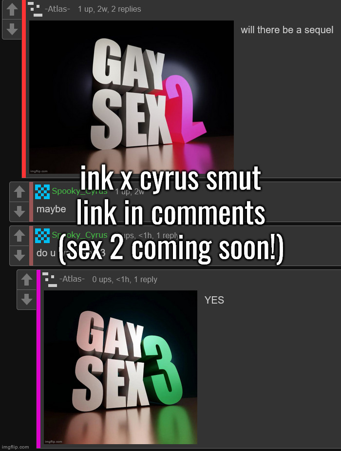 the creativity of mankind truly knows no bounds | ink x cyrus smut link in comments (sex 2 coming soon!) | made w/ Imgflip meme maker