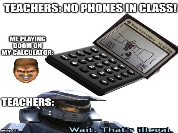 Doom Calculator in Class | image tagged in doomguy,doom,school,calculator,gaming | made w/ Imgflip meme maker