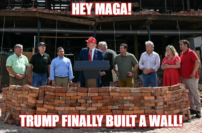 Trump Hurricane Wall Fail | HEY MAGA! TRUMP FINALLY BUILT A WALL! | image tagged in trump hurricane wall | made w/ Imgflip meme maker